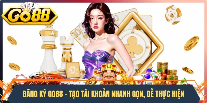 Đăng Ký Go88 - Tạo Tài Khoản Nhanh Gọn, Dễ Thực Hiện