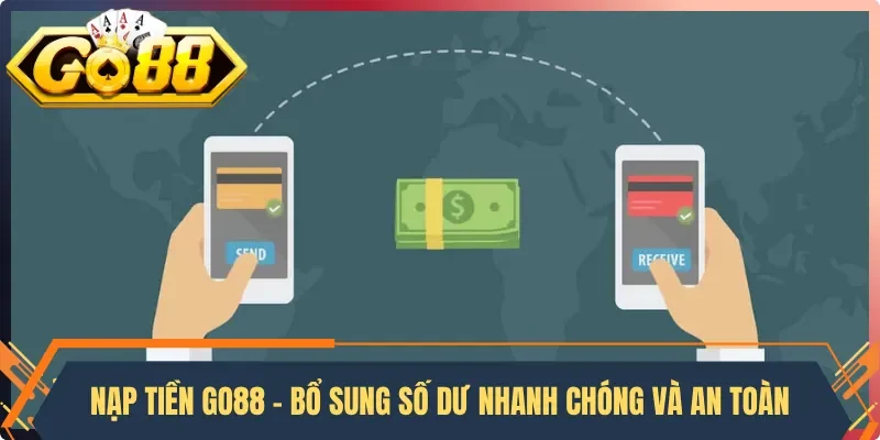 Nạp Tiền Go88 - Bổ Sung Số Dư Nhanh Chóng Và An Toàn